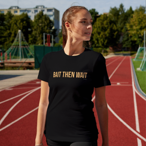 Bait Then Wait Women's T-shirt