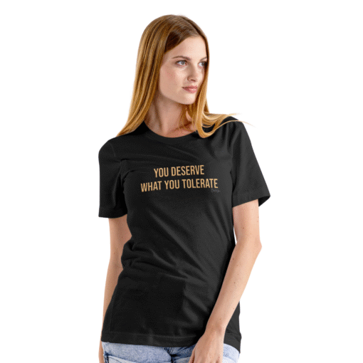You Deserve What Women's T-shirt